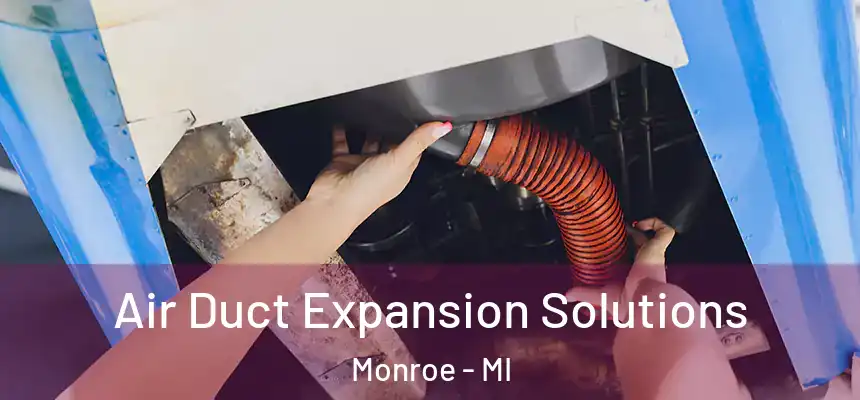 Air Duct Expansion Solutions Monroe - MI