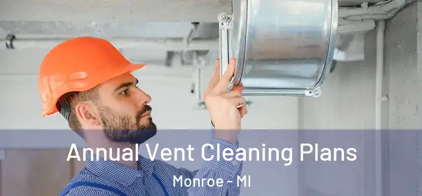  Annual Vent Cleaning Plans Monroe - MI
