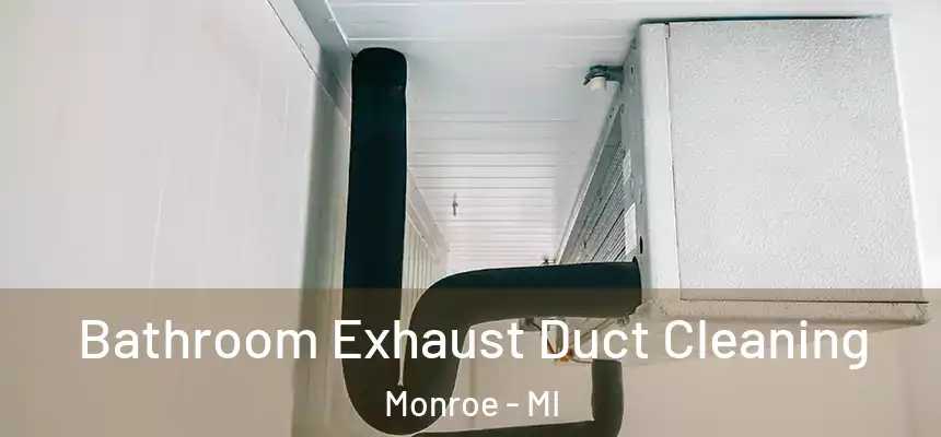 Bathroom Exhaust Duct Cleaning Monroe - MI