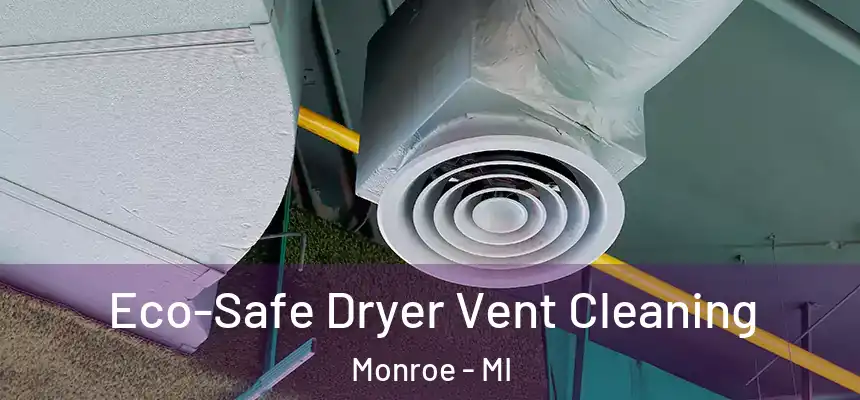  Eco-Safe Dryer Vent Cleaning Monroe - MI