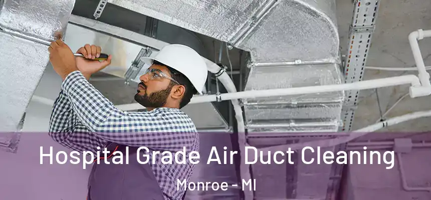 Hospital Grade Air Duct Cleaning Monroe - MI