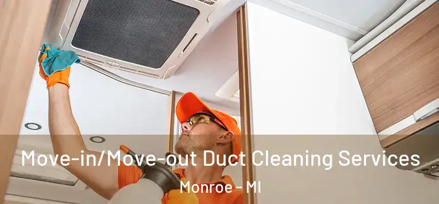 Move-in/Move-out Duct Cleaning Services Monroe - MI