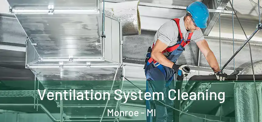 Ventilation System Cleaning Monroe - MI